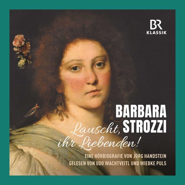 Jörg Handstein: Barbara Strozzi - Lauscht, ihr Liebenden! (Eine Hörbiographie von Jörg Handstein) -   - (CD / B)