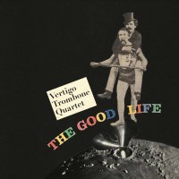 Vertigo Trombone Quartet: The Good Life