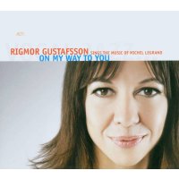 Rigmor Gustafsson: On My Way To You (The Music Of Michel...