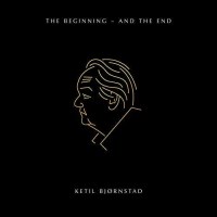 Ketil Björnstad: The Beginning - And the End -   -...