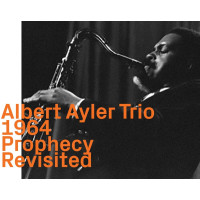 Albert Ayler (1936-1970): Prophecy Revisited: Live At The...