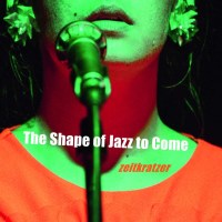 Zeitkratzer: The Shape Of Jazz To Come: Live 2018 -   -...