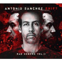 Antonio Sanchez: SHIFT (Bad Hombre Vol. II) -   - (CD / S)