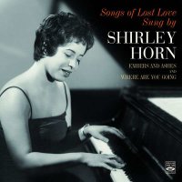 Shirley Horn (1934-2005): Songs Of Lost Love Sung By...