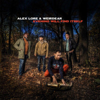 Alex LoRe & Weirdear: Evening Will Find Itself -   -...