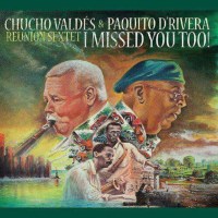 Chucho Valdes & Paquito DRivera: I Missed You Too! -...