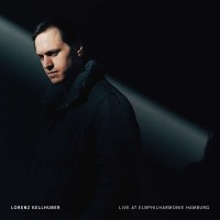 Lorenz Kellhuber: Live At Elbphilharmonie Hamburg -   -...