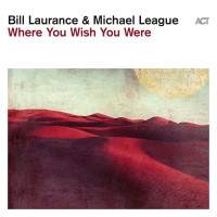 Bill Laurance & Michael League: Where You Wish You...