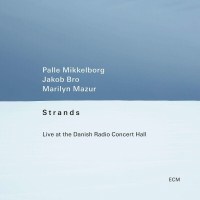 Palle Mikkelborg, Jakob Bro & Marilyn Mazur: Strands...