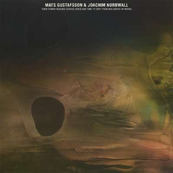 Mats Gustafsson & Joachim Nordwall: Their Power Reached Across Space And Time - To Defy Them Was Death - Or Worse -   - (CD / T)