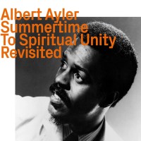 Albert Ayler (1936-1970): Summertime To Spiritual Unity...