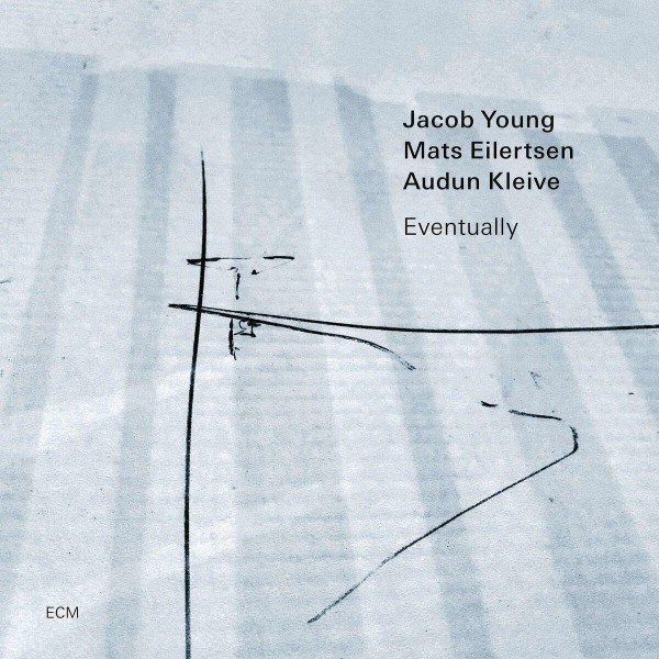 Jacob Young, Mats Eilertsen & Audun Kleive: Eventually -   - (CD / E)