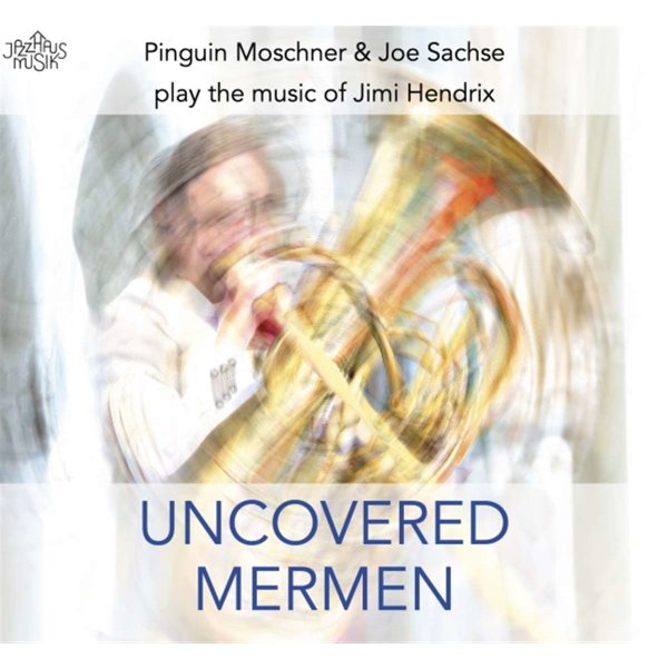 Pinguin Moschner & Joe Sachse: Uncovered Mermen: The Music Of Jimi Hendrix -   - (CD / U)