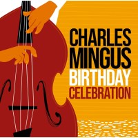 Charles Mingus (1922-1979): Birthday Celebration -   -...