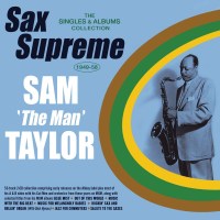 Sam "The Man" Taylor (1916-1990): Sax Supreme:...