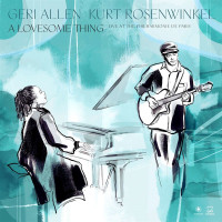 Kurt Rosenwinkel & Geri Allen: A Lovesome Thing: LIve...