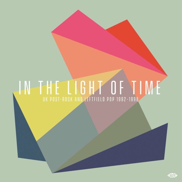 Various Artists: In The Light Of Time: UK Post-Rock And Leftfield Pop 1992-1998