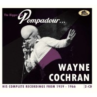 Wayne Cochran: The Bigger The Pompadour …. - His...