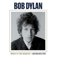 Bob Dylan: Mixing Up The Medicine: A Retrospective -   -...