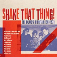 Various Artists: Shake That Thing! The Blues In Britain...