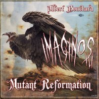 Albert Bouchard: Imaginos III: Mutant Reformation -   -...