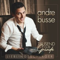 Andre Busse: Tausend gute Gründe - Lieblingsschlager...