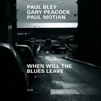 Paul Bley (1932-2016): When Will The Blues Leave -   -...