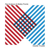 Ray Anderson & Bobby Previte: Double Trouble -   -...