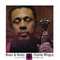 Charles Mingus (1922-1979): Blues & Roots...