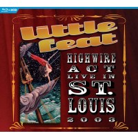 Little Feat: Highwire Act: Live in St. Louis 2003 -   -...