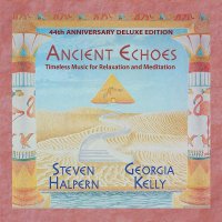 Steven Halpern & Georgia Kelly: Ancient Echoes (44th...