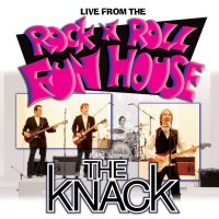 The Knack: Live From The Rock N Roll Fun House