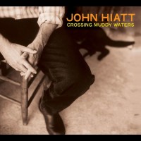 John Hiatt: Crossing Muddy Waters (Limited Edition)...