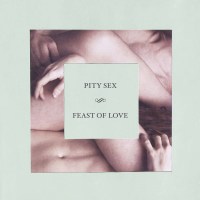 Pity Sex: Feast Of Love (10 Year Anniversary Edition)...