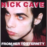 Nick Cave & The Bad Seeds: From Her To Eternity...