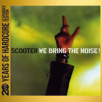 Scooter: We Bring The Noise! (20 Y.O.H.E.E.) (Expanded...