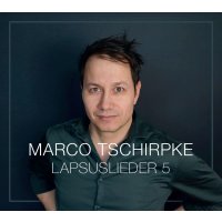 Marco Tschirpke: Lapsuslieder 5