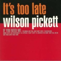 Wilson Pickett: Its Too Late