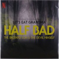 Lets Eat Grandma: Half Bad: The Bastard Son & The...