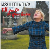 Miss Ludella Black: Till You Lie In Your Grave