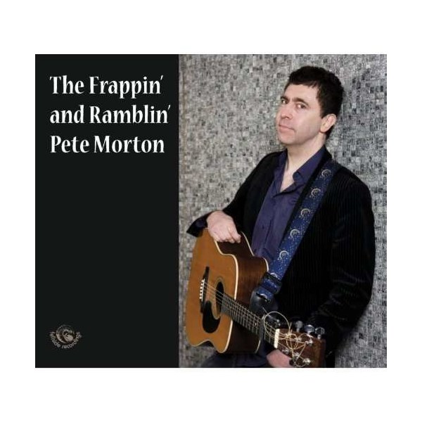 Pete Morton: The Frappin And Ramblin Pete Morton