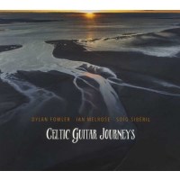 Dylan Fowler, Ian Melrose & Soig Sibéril: Celtic Guitar Journeys