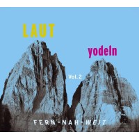 Various: Laut yodeln! Fern-nah-weit Volume 2