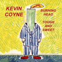 Kevin Coyne (1944-2004): Burning Head / Tough And Sweet