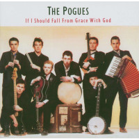 The Pogues: If I Should Fall From Grace With God...