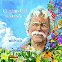 Tom Rush: Gardens Old, Flowers New