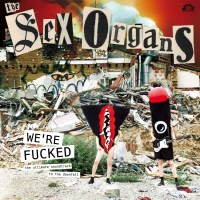 The Sex Organs: Were Fucked