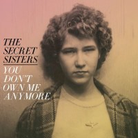 Secret Sisters: You Dont Own Me Anymore