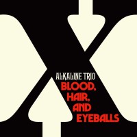 Alkaline Trio: Blood, Hair, And Eyeballs