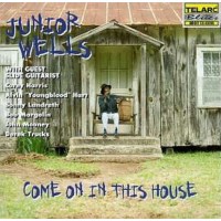 Junior Wells: Come On In This House